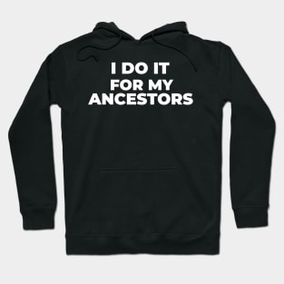 I Do it For My Ancestors Hoodie